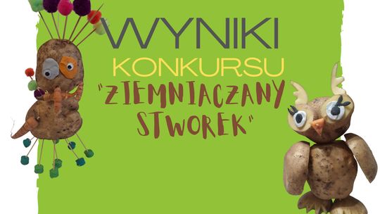 Wyniki konkursu Ziemniaczany Stworek