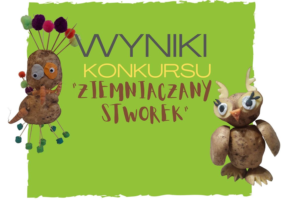 Wyniki konkursu Ziemniaczany Stworek